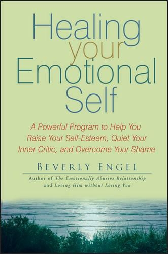 Бумажная книга «Healing Your Emotional Self: A Powerful Program to Help You Raise Your Self-Esteem, Quiet Your Inner Critic, and Overcome Your Shame», автор Беверли Энгель - фото №1