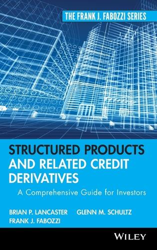 Бумажная книга «Structured Products and Related Credit Derivatives: A Comprehensive Guide for Investors», авторов Брайан П. Ланкастер, Гленн М. Шульц - фото №1