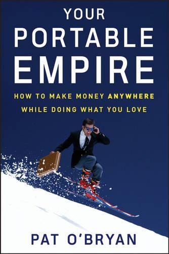 Бумажная книга «Your Portable Empire: How to Make Money Anywhere While Doing What You Love», автор Пэт О'Брайан - фото №1