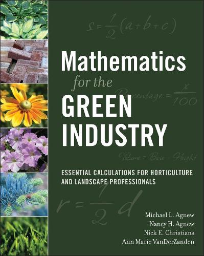 Бумажная книга «Mathematics for the Green Industry: Essential Calculations for Horticulture and Landscape Professionals», авторов Энн Мари ВанДерЗанден, Майкл Л. Эгнью, Нэнси Х. Агнью, Ник Э. Кристианс - фото №1