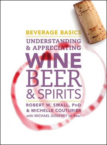 Паперова книга «Beverage Basics: Understanding and Appreciating Wine, Beer, and Spirits», авторів Мішель Кутюр'є, Роберт В. Смолл - фото №1