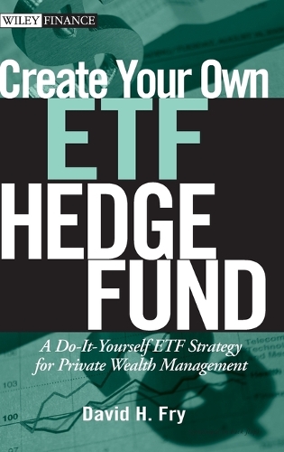 Бумажная книга «Create Your Own ETF Hedge Fund: A Do-It-Yourself ETF Strategy for Private Wealth Management», автор Дэвид Фрай - фото №1