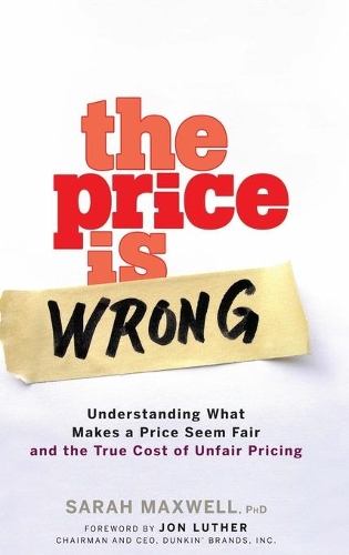 Бумажная книга «The Price is Wrong: Understanding What Makes a Price Seem Fair and the True Cost of Unfair Pricing», автор Сара Максвелл - фото №1
