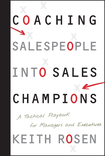 Бумажная книга «Coaching Salespeople into Sales Champions: A Tactical Playbook for Managers and Executives», автор Кит Розен - фото №1