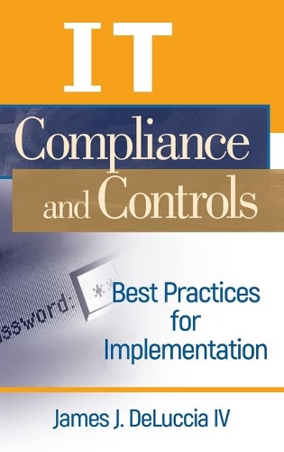 Бумажная книга «IT Compliance and Controls: Best Practices for Implementation», автор Джеймс Дж. ДеЛуччиа IV - фото №1