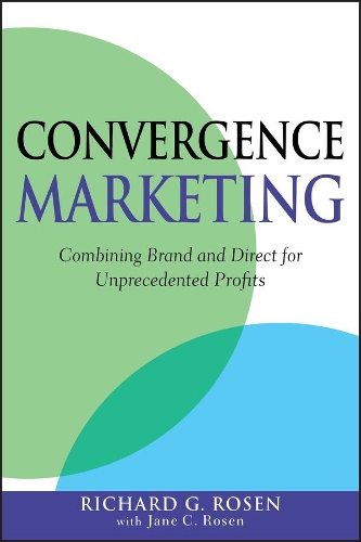Бумажная книга «Convergence Marketing: Combining Brand and Direct Marketing for Unprecedented Profits», автор Ричард Розен - фото №1