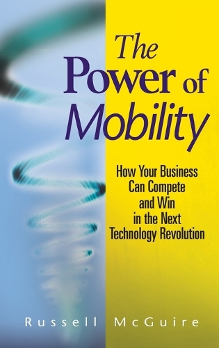 Бумажная книга «The Power of Mobility: How Your Business Can Compete and Win in the Next Technology Revolution», автор Рассел Макгуайр - фото №1
