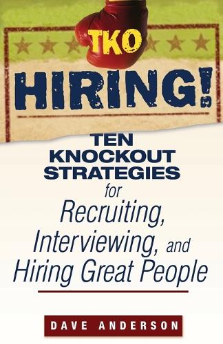 Паперова книга «TKO Hiring!: Ten Knockout Strategies for Recruiting, Interviewing, and Hiring Great People», автор Дейв Андерсон - фото №1