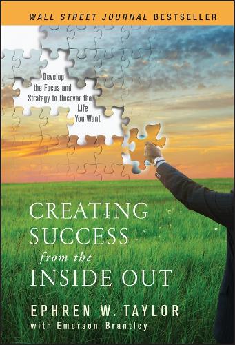 Бумажная книга «Creating Success from the Inside Out: Develop the Focus and Strategy to Uncover the Life You Want», автор Эфрен В. Тейлор - фото №1