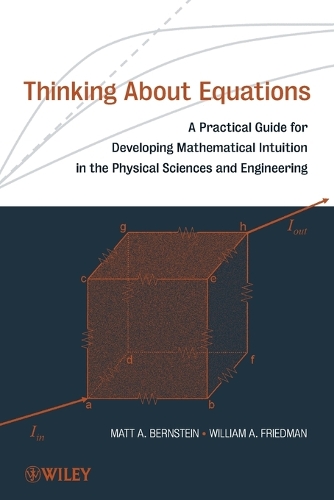 Бумажная книга «Thinking About Equations: A Practical Guide for Developing Mathematical Intuition in the Physical Sciences and Engineering», авторов Мэтт А. Бернштейн, Уильям А. Фридман - фото №1