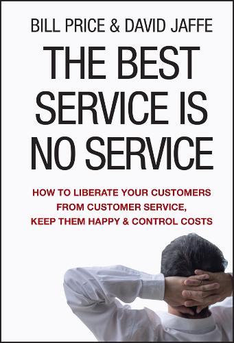 Бумажная книга «The Best Service is No Service: How to Liberate Your Customers from Customer Service, Keep Them Happy, and Control Costs», авторов Билл Прайс, Дэвид Джаффе - фото №1