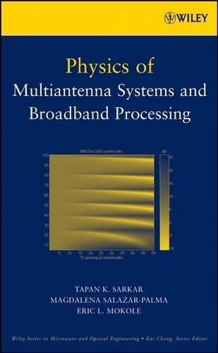 Бумажная книга «Physics of Multiantenna Systems and Broadband Processing», авторов Эрик Л. Моколе, Магдалена Салазар-Пальма, Т. К. Саркар - фото №1