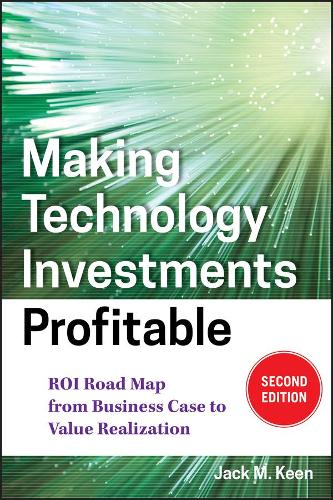 Бумажная книга «Making Technology Investments Profitable: ROI Road Map from Business Case to Value Realization», автор Джек М. Кин - фото №1