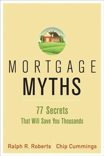 Бумажная книга «Mortgage Myths: 77 Secrets That Will Save You Thousands on Home Financing», авторов Чип Каммингс, Ральф Р. Робертс - фото №1