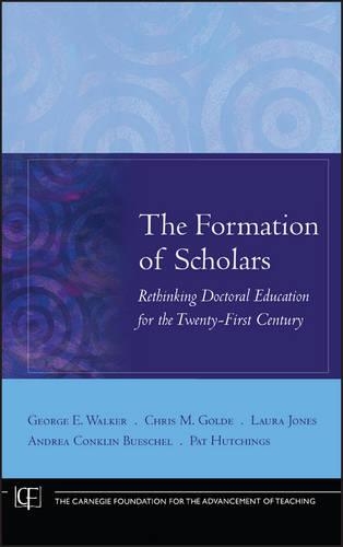 Бумажная книга «The Formation of Scholars: Rethinking Doctoral Education for the Twenty-First Century», авторов Андреа Конклин Бушель, Крис М. Голде, Джордж Э. Уокер, Лора Джонс, Пэт Хатчингс - фото №1