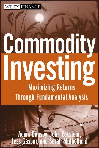 Бумажная книга «Commodity Investing: Maximizing Returns Through Fundamental Analysis», авторов Адам Дансби, Джесс Гаспар, Джон Экштейн, Сара Малхолланд - фото №1