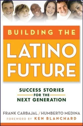 Паперова книга «Building the Latino Future: Success Stories for the Next Generation», авторів Френк Карбахал, Умберто Медіна - фото №1