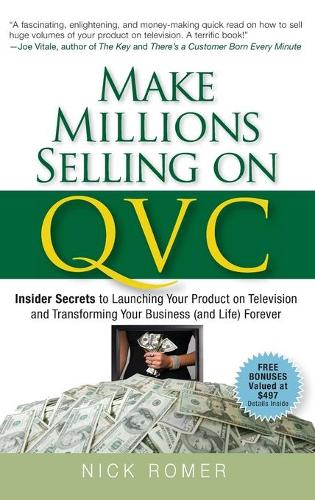Бумажная книга «Make Millions Selling on QVC: Insider Secrets to Launching Your Product on Television and Transforming Your Business (and Life) Forever», автор Ник Ромер - фото №1