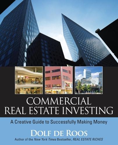 Паперова книга «Commercial Real Estate Investing: A Creative Guide to Succesfully Making Money», автор Дольф де Роос - фото №1