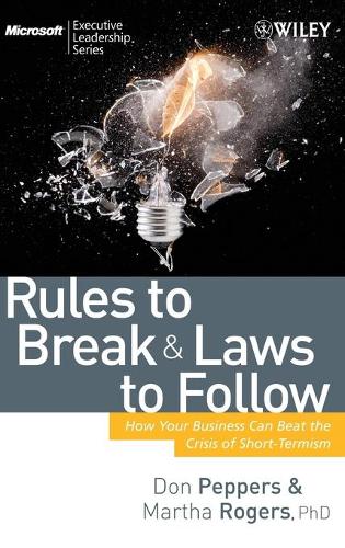 Бумажная книга «Rules to Break and Laws to Follow: How Your Business Can Beat the Crisis of Short-Termism», авторов Дон Пепперс, Марта Роджерс - фото №1