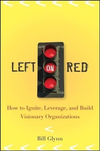 Бумажная книга «Left on Red: How to Ignite, Leverage and Build Visionary Organizations», автор Билл Глинн - фото №1