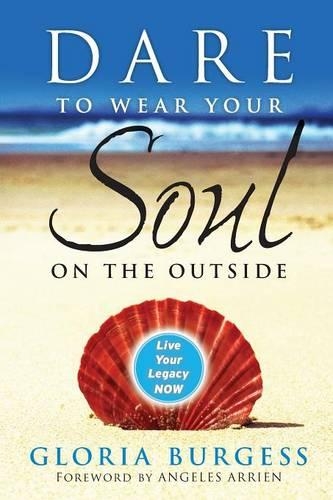Паперова книга «Dare to Wear Your Soul on the Outside: Live Your Legacy Now», автор Глорія Дж. Берджесс - фото №1