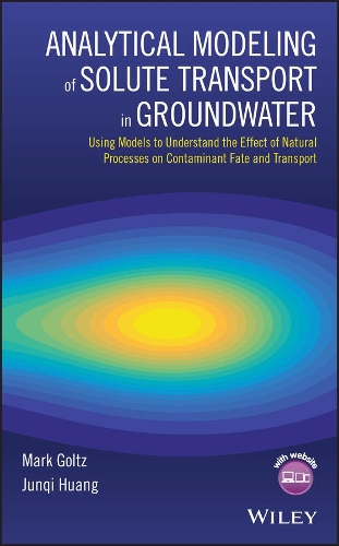 Бумажная книга «Analytical Modeling of Solute Transport in Groundwater: Using Models to Understand the Effect of Natural Processes on Contaminant Fate and Transport», авторов Цзюньци Хуан, Марк Гольц - фото №1
