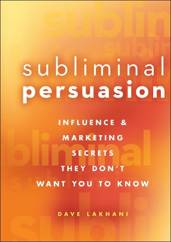 Бумажная книга «Subliminal Persuasion: Influence and Marketing Secrets They Don't Want You To Know», автор Дэйв Лакхани - фото №1