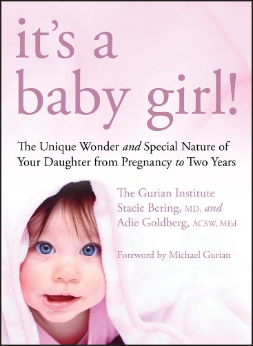 Бумажная книга «It's a Baby Girl!: The Unique Wonder and Special Nature of Your Daughter From Pregnancy to Two Years», авторов Ади Голдберг, Стейси Беринг, Институт Гуриана - фото №1