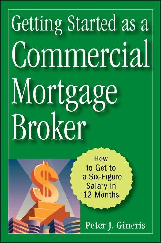 Бумажная книга «Getting Started as a Commercial Mortgage Broker: How to Get to a Six-Figure Salary in 12 Months», автор Питер Дж. Гинерис - фото №1