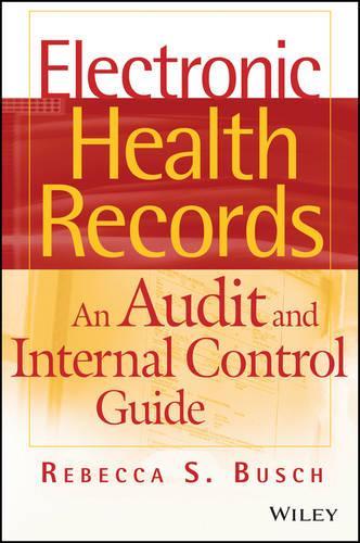 [object Object] «Electronic Health Records: An Audit and Internal Control Guide», автор Ребекка С. Буш - фото №1