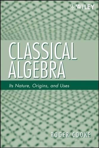Паперова книга «Classical Algebra: Its Nature, Origins, and Uses», автор Роджер Л. Кук - фото №1