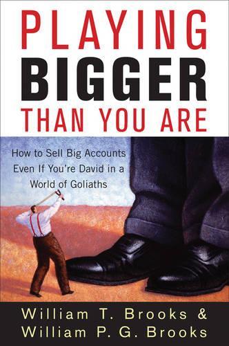 Бумажная книга «Playing Bigger Than You Are: How to Sell Big Accounts Even if You're David in a World of Goliaths», авторов Уильям П. Г. Брукс, Уильям Т. Брукс - фото №1