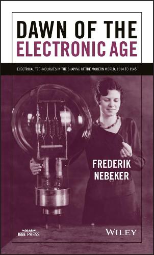 Бумажная книга «Dawn of the Electronic Age: Electrical Technologies in the Shaping of the Modern World, 1914 to 1945», автор Фредерик Небекер - фото №1