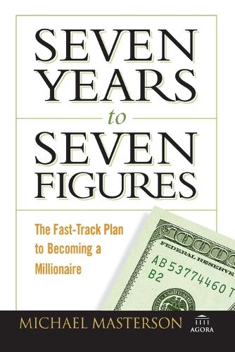 Бумажная книга «Seven Years to Seven Figures: The Fast-Track Plan to Becoming a Millionaire», автор Майкл Мастерсон - фото №1