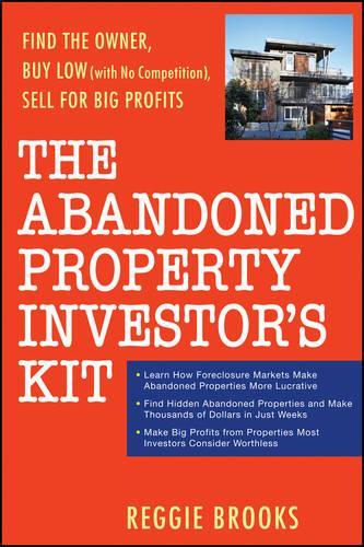 Бумажная книга «The Abandoned Property Investor's Kit: Find the Owner, Buy Low (with No Competition), Sell for Big Profits», автор Реджи Брукс - фото №1