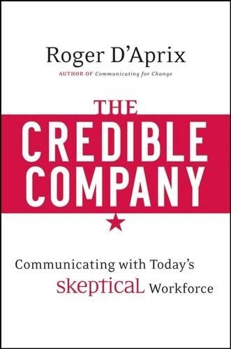 Бумажная книга «The Credible Company: Communicating with a Skeptical Workforce», автор Роджер Д'Априкс - фото №1