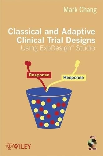 Паперова книга «Classical and Adaptive Clinical Trial Designs Using ExpDesign Studio», автор Марк Чанг - фото №1