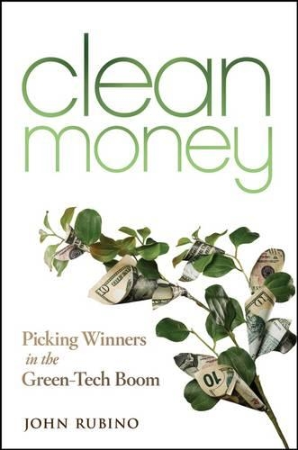 Паперова книга «Clean Money: Picking Winners in the Green Tech Boom», автор Джон Рубіно - фото №1