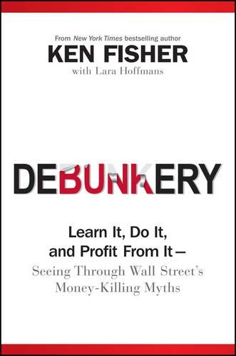 Бумажная книга «Debunkery: Learn It, Do It, and Profit from It -- Seeing Through Wall Street's Money-Killing Myths», автор Кеннет Л. Фишер - фото №1