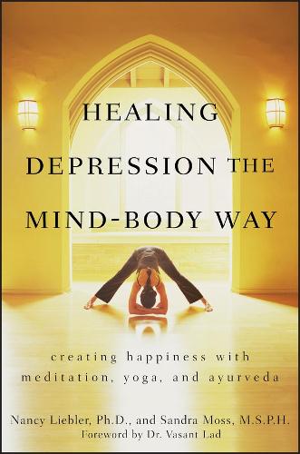 Бумажная книга «Healing Depression the Mind-Body Way: Creating Happiness with Meditation, Yoga, and Ayurveda», авторов Нэнси Либлер, Сандра Мосс - фото №1