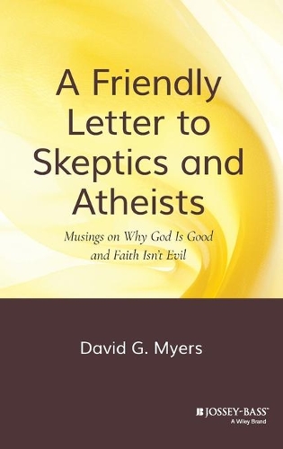 Бумажная книга «A Friendly Letter to Skeptics and Atheists: Musings on Why God Is Good and Faith Isn't Evil», автор Дэвид Г. Майерс - фото №1