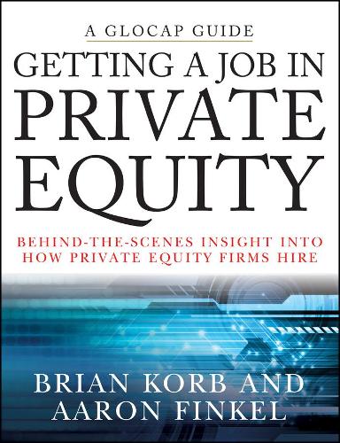 Бумажная книга «Getting a Job in Private Equity: Behind the Scenes Insight into How Private Equity Funds Hire», авторов Аарон Финкель, Брайан Корб - фото №1