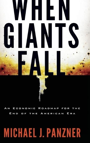 Бумажная книга «When Giants Fall: An Economic Roadmap for the End of the American Era», автор Майкл Панцнер - фото №1