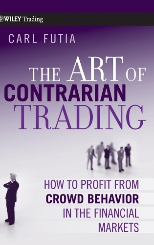 Бумажная книга «The Art of Contrarian Trading: How to Profit from Crowd Behavior in the Financial Markets», автор Карл Футия - фото №1
