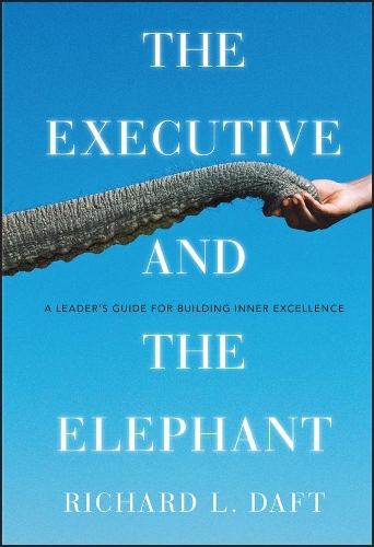 Паперова книга «The Executive and the Elephant: A Leader's Guide for Building Inner Excellence», автор Річард Л. Дафт - фото №1