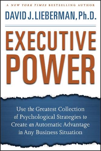 Бумажная книга «Executive Power: Use the Greatest Collection of Psychological Strategies to Create an Automatic Advantage in Any Business Situation», автор Дэвид Дж. Либерман - фото №1
