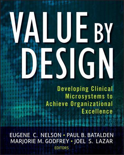 Паперова книга «Value by Design: Developing Clinical Microsystems to Achieve Organizational Excellence», авторів Юджин К. Нельсон, Джоел С. Лазар, Марджорі М. Годфрі, Пол Б. Баталден - фото №1