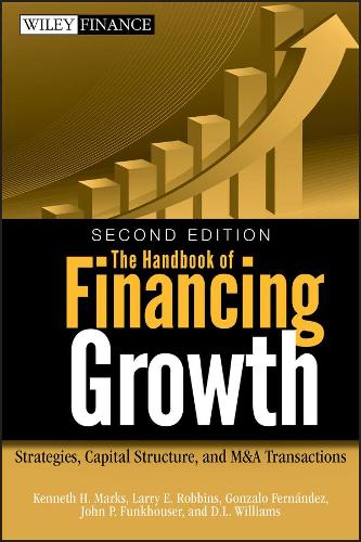 Бумажная книга «The Handbook of Financing Growth: Strategies, Capital Structure, and M&A Transactions», авторов Д. Л. Уильямс, Гонсало Фернандес, Джон П. Фанкхаузер, Кеннет Х. Маркс, Ларри Э. Роббинс - фото №1