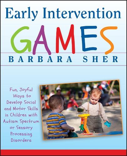 Бумажная книга «Early Intervention Games: Fun, Joyful Ways to Develop Social and Motor Skills in Children with Autism Spectrum or Sensory Processing Disorders», автор Барбара Шер - фото №1
